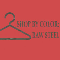SHOP BY COLOR: RAW STEEL